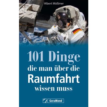 101 Dinge, die man über die Raumfahrt wissen muss