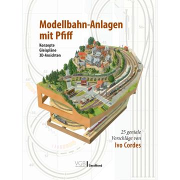 Modellbahn-Anlagen mit Pfiff: Konzepte, Gleispläne, 3D-Ansichten