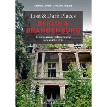 Lost & Dark Places Berlin und Brandenburg