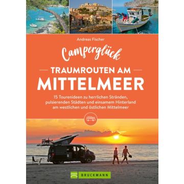 Camperglück Traumrouten am Mittelmeer 15 Tourenideen zu Traumstränden, pulsierenden Städten und einsamen Hinterland Westliches und östliches Mittelmeer