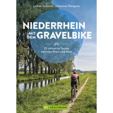 Niederrhein mit dem Gravelbike  22 ultimative Touren zwischen Rhein und Maas