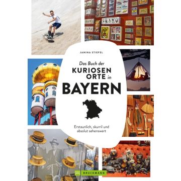 Das Buch der kuriosen Orte in Bayern