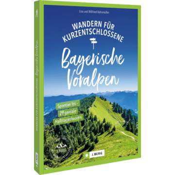 Wandern für Kurzentschlossene Bayerische Voralpen