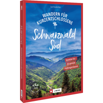 Wandern für Kurzentschlossene Schwarzwald Süd