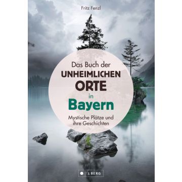 Das Buch der unheimlichen Orte in Bayern