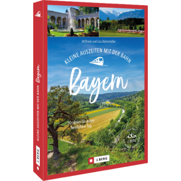 Kleine Auszeiten mit der Bahn Bayern